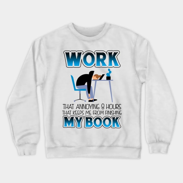Funny Work T-shirt For Book Lovers Crewneck Sweatshirt by KsuAnn